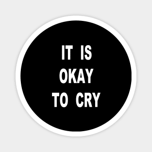 It Is Okay To Cry Magnet